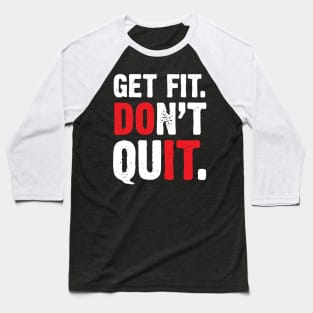 Get Fit Don't Quit Motivational Baseball T-Shirt